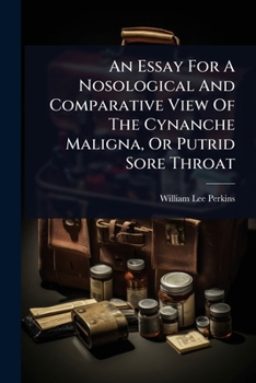 Paperback An Essay For A Nosological And Comparative View Of The Cynanche Maligna, Or Putrid Sore Throat Book