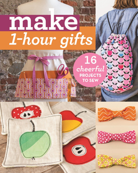 Paperback Make 1-Hour Gifts: 16 Cheerful Projects to Sew Book
