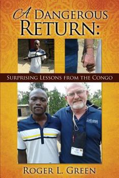 Paperback A Dangerous Return; Surprising Lessons from the Congo Book