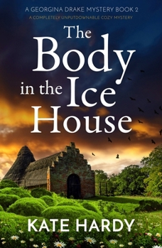 The Body in the Ice House: A completely unputdownable cozy mystery (A Georgina Drake Mystery) - Book #2 of the A Georgina Drake Mystery