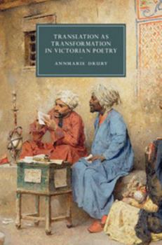 Translation as Transformation in Victorian Poetry - Book  of the Cambridge Studies in Nineteenth-Century Literature and Culture
