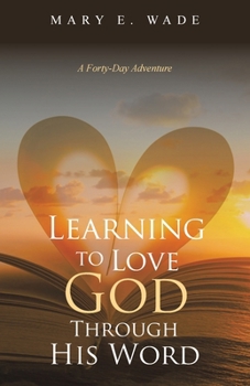 Paperback Learning to Love God Through His Word: A Forty-Day Adventure Book