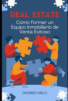 Cómo formar un Equipo Inmobiliario de Venta Exitoso (Spanish Edition)