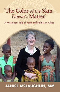 Paperback The Color of the Skin Doesn't Matter in Africa:: A Missioner's Tale of Faith and Politics Book