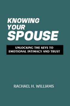KNOWING YOUR SPOUSE: UNLOCKING THE KEYS TO EMOTIONAL INTIMACY AND TRUST