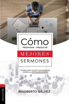 Paperback El C��mo Preparar Y Predicar Mejores Sermones: Consejos Para Convertir Una Predicaci��n Com��n En Extraordin [Spanish] Book