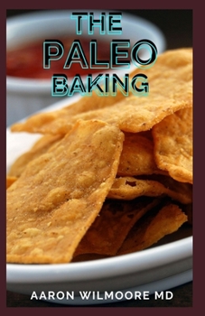 Paperback The Paleo Baking: The Ultimate Resource and Recipes For Paleo Baking Book