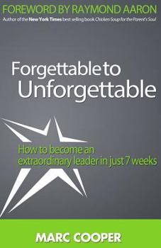 Paperback Forgettable to Unforgettable: How to become an extraordinary leader in just seven weeks Book