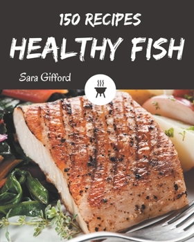 Paperback 150 Healthy Fish Recipes: Let's Get Started with The Best Healthy Fish Cookbook! Book