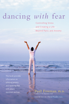 Paperback Dancing with Fear: Controlling Stress and Creating a Life Beyond Panic and Anxiety Book