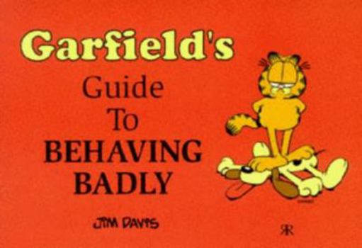 Garfield's Guide to Behaving Badly - Book  of the Garfield's Guide To