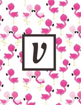 V: Letter Pink Flamingo Bird Monogrammed 2020 Weekly Planner For Women Females Girls - January 2020 - December 2020 (8.5"x11")