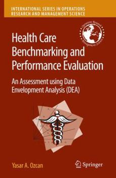 Hardcover Health Care Benchmarking and Performance Evaluation: An Assessment Using Data Envelopment Analysis (DEA) Book