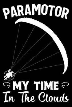 Paperback Paramotor My Time in the Clouds: Paramotoring Book