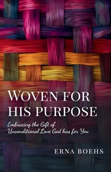 Paperback Woven for His Purpose: Embracing the Gift of Unconditional Love God Has for You Book