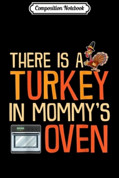 Paperback Composition Notebook: Thanksgiving There Is A Turkey In Mommy's Oven New Sibling Journal/Notebook Blank Lined Ruled 6x9 100 Pages Book