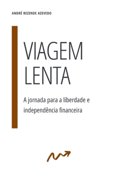 Paperback Viagem Lenta: A jornada para a liberdade e independência financeira [Portuguese] Book