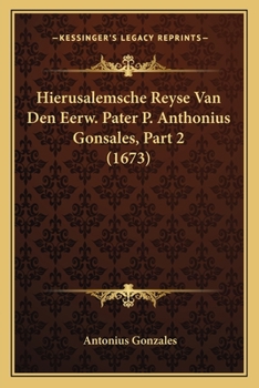 Paperback Hierusalemsche Reyse Van Den Eerw. Pater P. Anthonius Gonsales, Part 2 (1673) [Dutch] Book