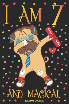 Bulldog Journal I am 7 and Magical: Cute Dabbing Dog Journal for 7 Year Old Girls | Pug Happy 7th Birthday Notebook Diary | Puppy Anniversary Gift Ideas for Her