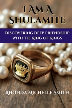 Paperback I Am A Shulamite: Discovering Deep Friendship With The King of Kings Book