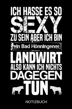 Ich hasse es so sexy zu sein aber ich bin ein Bad H�nningener Landwirt also kann ich nichts dagegen tun: A5 Notizbuch - Liniert 120 Seiten - Geschenk/Geschenkidee zum Geburtstag - Weihnachten - Ostern