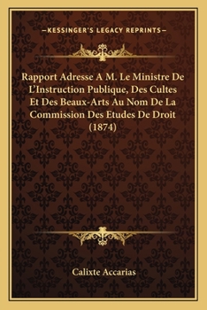 Paperback Rapport Adresse A M. Le Ministre De L'Instruction Publique, Des Cultes Et Des Beaux-Arts Au Nom De La Commission Des Etudes De Droit (1874) [French] Book