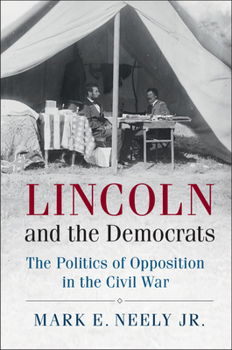 Paperback Lincoln and the Democrats: The Politics of Opposition in the Civil War Book