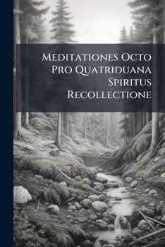 Paperback Meditationes Octo Pro Quatriduana Spiritus Recollectione Book