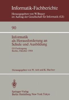 Paperback Informatik ALS Herausforderung an Schule Und Ausbildung: Gi-Fachtagung, Berlin, 8.-10. Oktober 1984 [German] Book