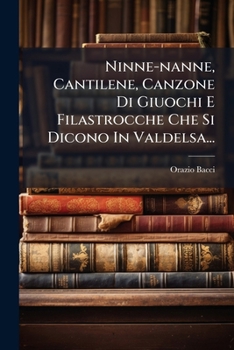 Paperback Ninne-nanne, Cantilene, Canzone Di Giuochi E Filastrocche Che Si Dicono In Valdelsa... [Italian] Book