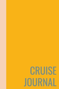 Cruise Journal: Travel Notebook and Memory Keeper for Planning and Journaling Your Vacation with Guided Prompts, Blank, and Lined Pages Simple Yellow Cover Design