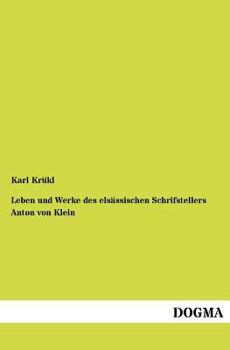 Leben Und Werke Des Els Ssischen Schrifstellers Anton Von Klein