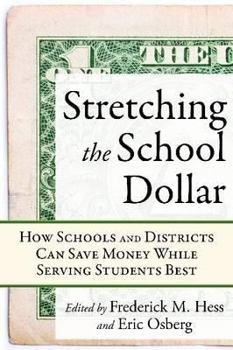 Stretching the School Dollar: How Schools and Districts Can Save Money While Serving Students Best - Book  of the Educational Innovations Series