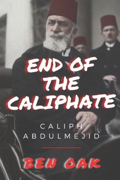 Paperback End of the Caliphate: Caliph Abdulmejid Book