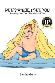 Paperback Peek-A-Boo, I See You!: Parenting From Your Child's Point of View Book