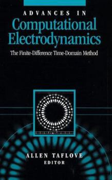 Hardcover Advances in Computational Electrodynamics: The Finite-Difference Time-Domain Method (Artech House Antenna Library) Book