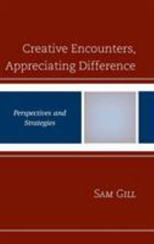 Hardcover Creative Encounters, Appreciating Difference: Perspectives and Strategies Book