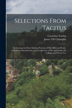 Paperback Selections from Tacitus: Embracing the More Striking Portions of His Different Works. with Notes, Introduction, and a Collection of His Aphoris [Latin] Book
