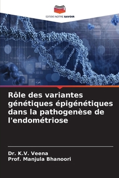 Paperback Rôle des variantes génétiques épigénétiques dans la pathogenèse de l'endométriose [French] Book