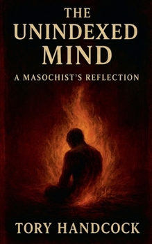 Paperback The Unindexed Mind A Masochist's Reflection Book