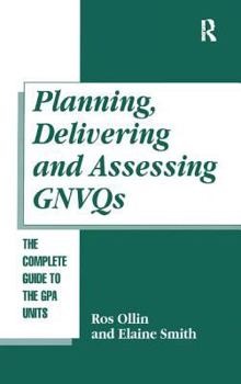 Hardcover Planning, Delivering and Assessing Gnvqs: A Practical Guide to Achieving the G Units Book
