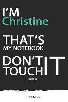 Christine : DON'T TOUCH MY NOTEBOOK ! Unique customized Gift for Christine - Journal for Girls / Women with beautiful colors Blue / Black / White, ... Christine notebook): best gift for Christine