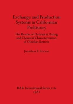 Paperback Exchange and Production Systems in Californian Prehistory: The Results of Hydration Dating and Chemical Characterization of Obsidian Sources Book