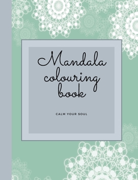 Paperback Mandala Colouring Book - Calm Your Soul: Mandala Colouring Book/Meditation/Calming/Mindfulness Book