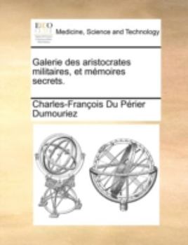Paperback Galerie Des Aristocrates Militaires, Et Memoires Secrets. [French] Book