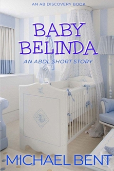 Paperback Baby Belinda (Nappy Version): An ABDL/TBDL coming of age story Book