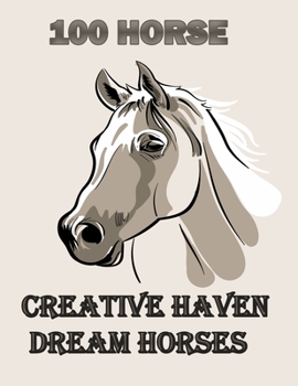 100 horse Creative Haven Dream Horses: The Amazing World Of Horses Adult Coloring Book. Size Large 8.5 "x 11" 100 pages