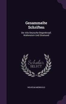 Hardcover Gesammelte Schriften: Der Alte Deutsche Degenknopf; Wallenstein Und Stralsund Book