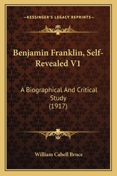 Paperback Benjamin Franklin, Self-Revealed V1: A Biographical And Critical Study (1917) Book