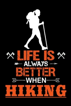 Life is always better when hiking: Hiking Log book Journal To Write In, Keep Track Of Your Hikes, Trail Log Book, Hiking shoes, Hiking Journal, Hiking Log Book, Hiking Gifts, 6" x 9" Travel Size